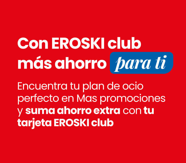 Con EROSKI club, mas ahorro para ti. Encuentra tu plan de ocio perfecto en Más promociones y suma ahorro extra con tu tarjeta EROSKI club